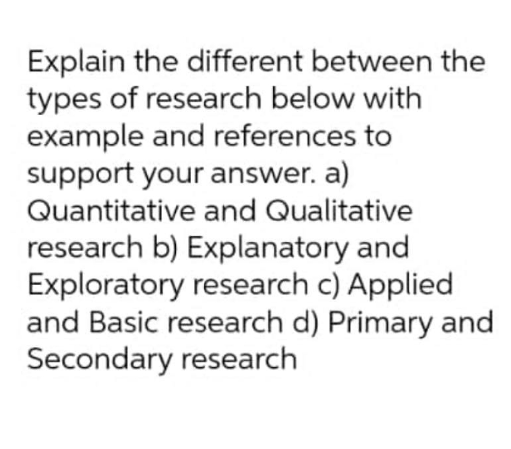 Explain the different between the types of research below with example and