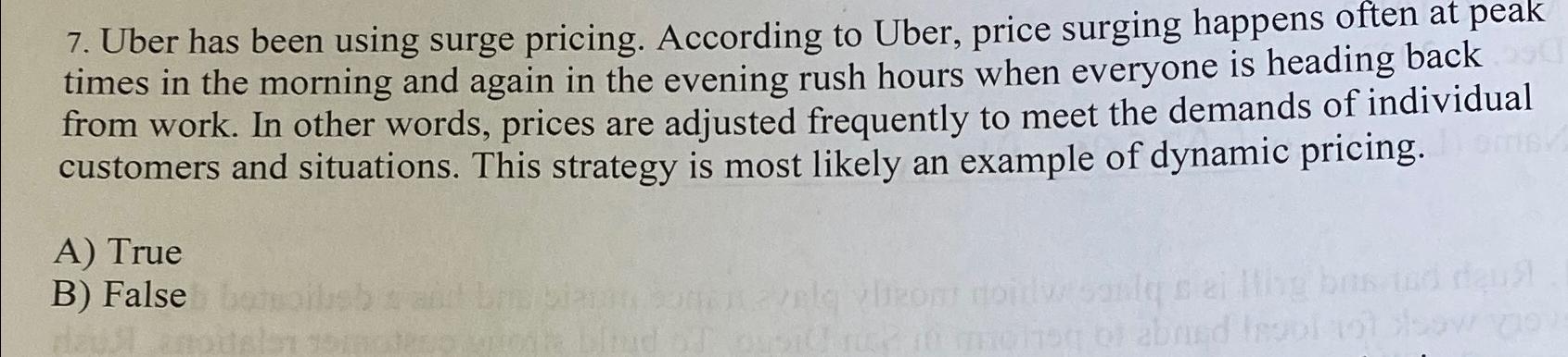 7. Uber has been using surge pricing. According to Uber, price surging