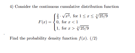 4) Consider the continuous cumulative distribution function 3, for 1x25/9 F(x) =