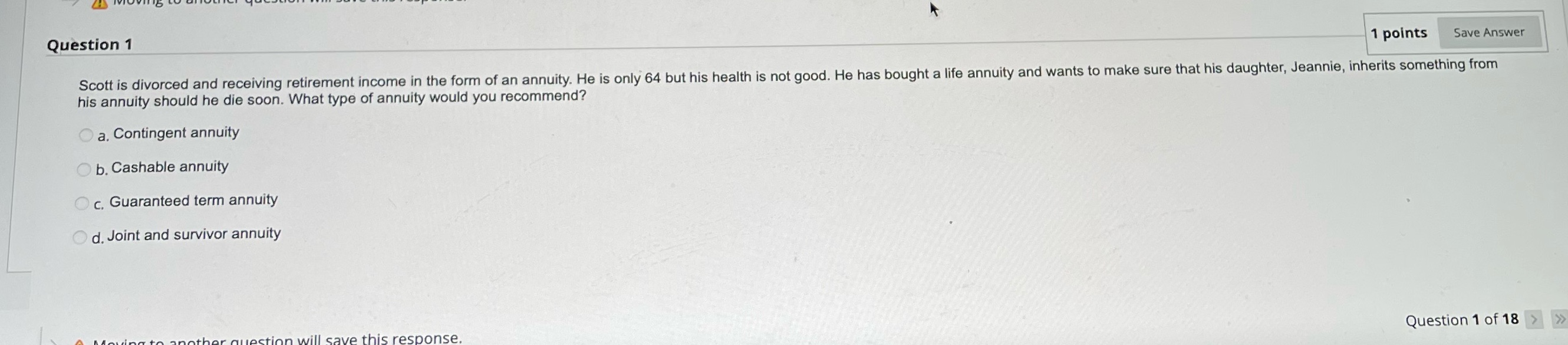 Question 1 1 points Save Answer Scott is divorced and receiving retirement