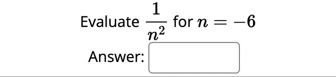 1 Evaluate n2 for n = -6 Answer: