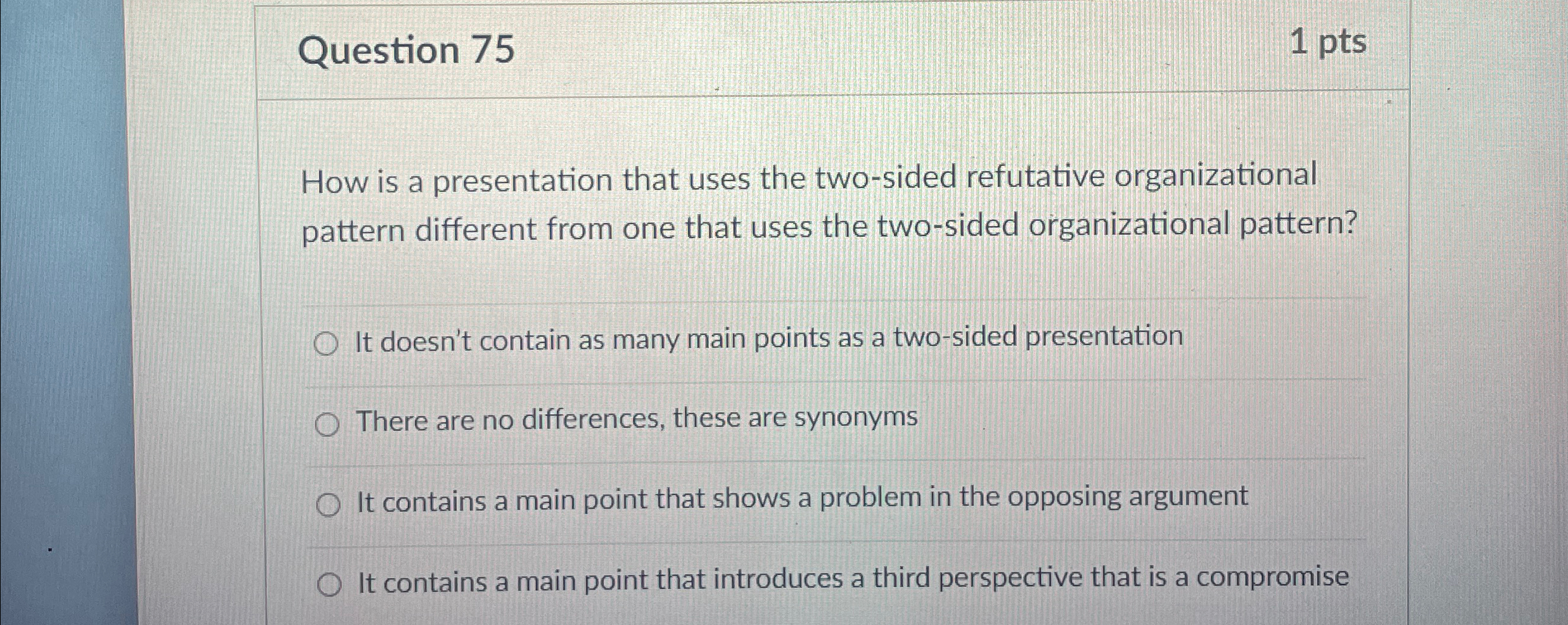 Question 75 1 pts How is a presentation that uses the two-sided