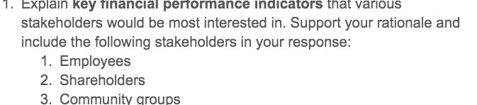 1. Explain key financial performance indicators that various stakeholders would be most