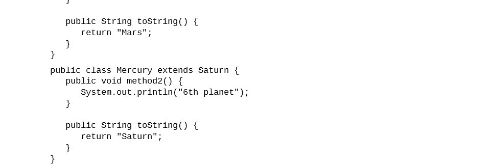 public String toString() { return "Mars"; } } public class Mercury extends