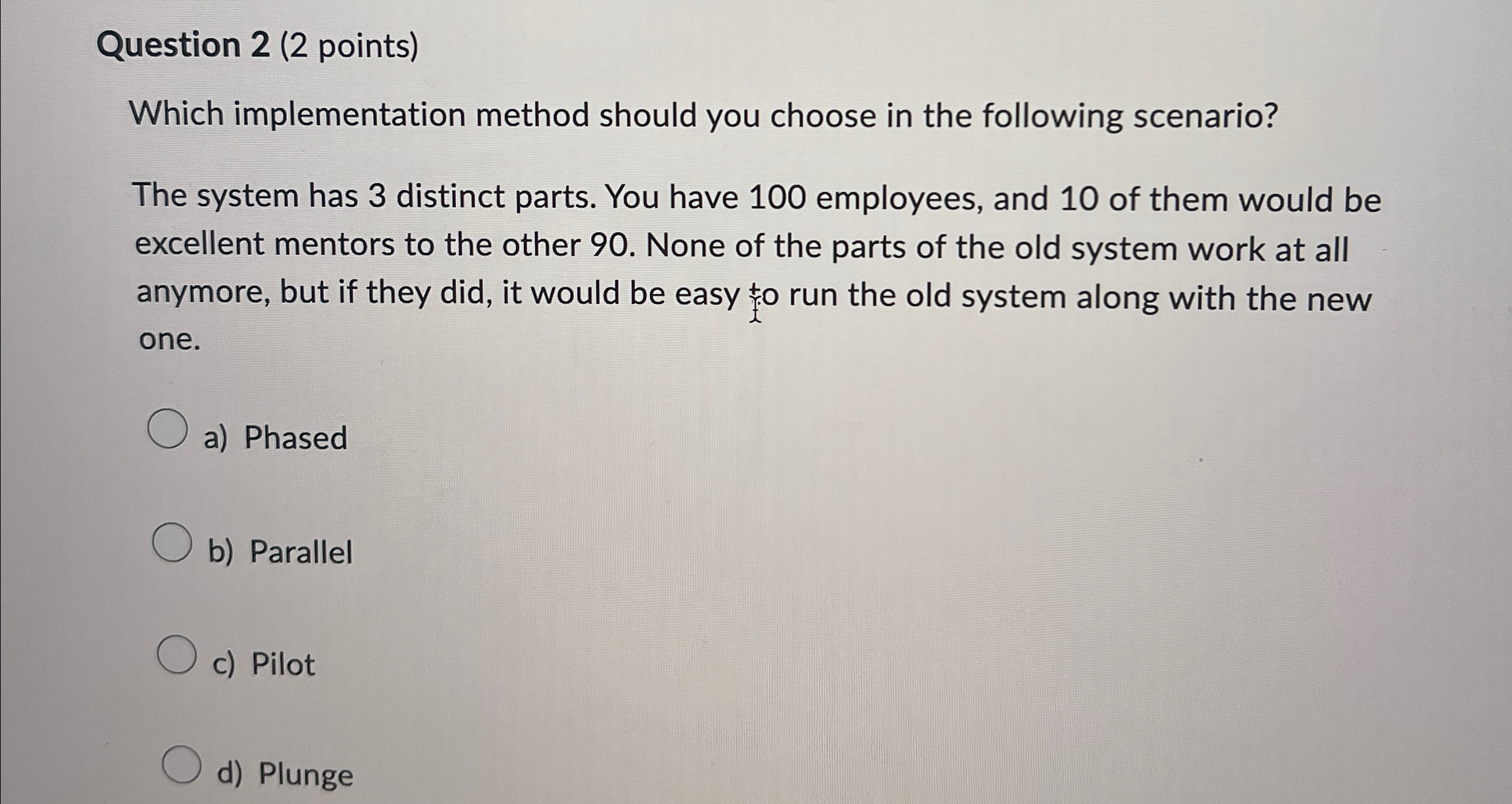 Question 2 (2 points) Which implementation method should you choose in the
