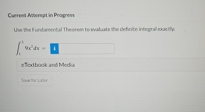 Current Attempt in Progress Use the Fundamental Theorem to evaluate the definite