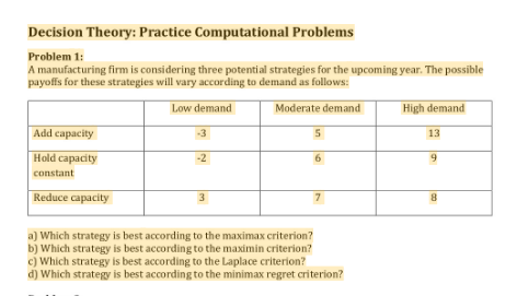 Decision Theory: Practice Computational Problems Problem 1: A manufacturing firm is considering