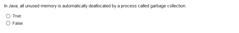 In Java, all unused memory is automatically deallocated by a process called