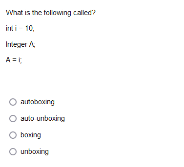 garbage collection. True False What is the following called? int i= 10;