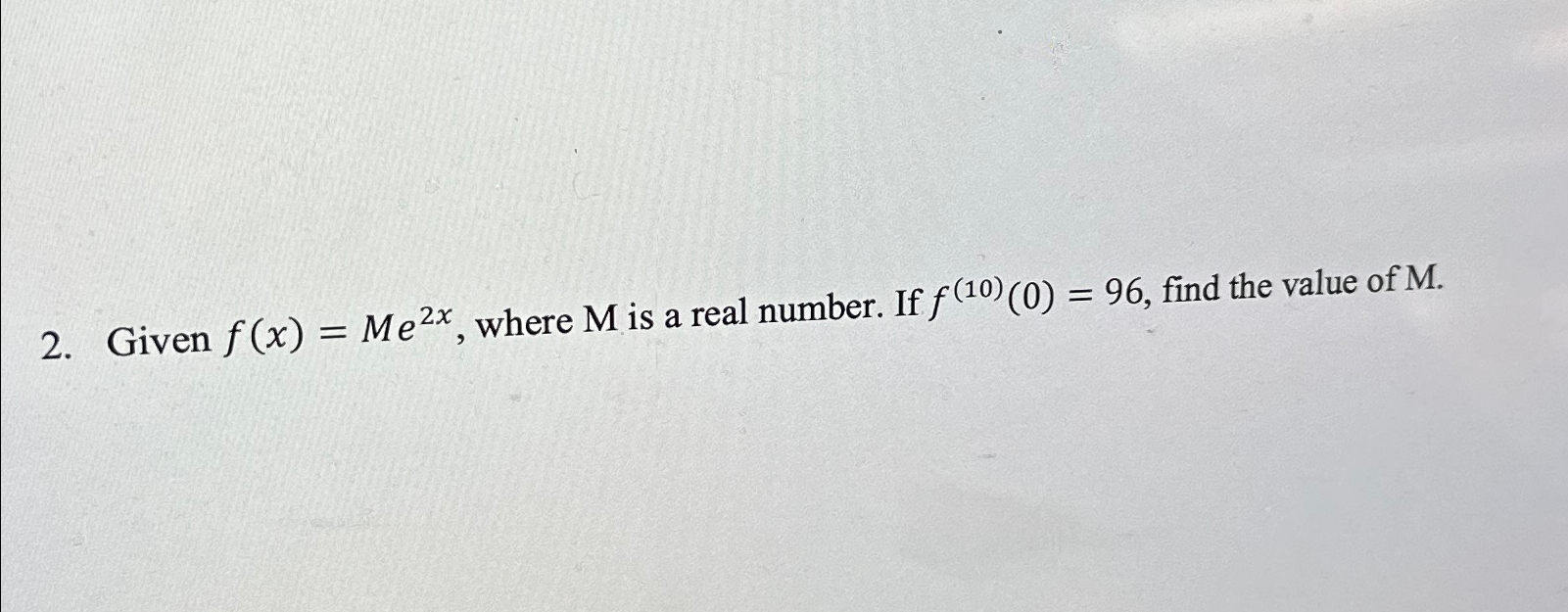 2. Given f(x) = Me 2x, where M is a real number.