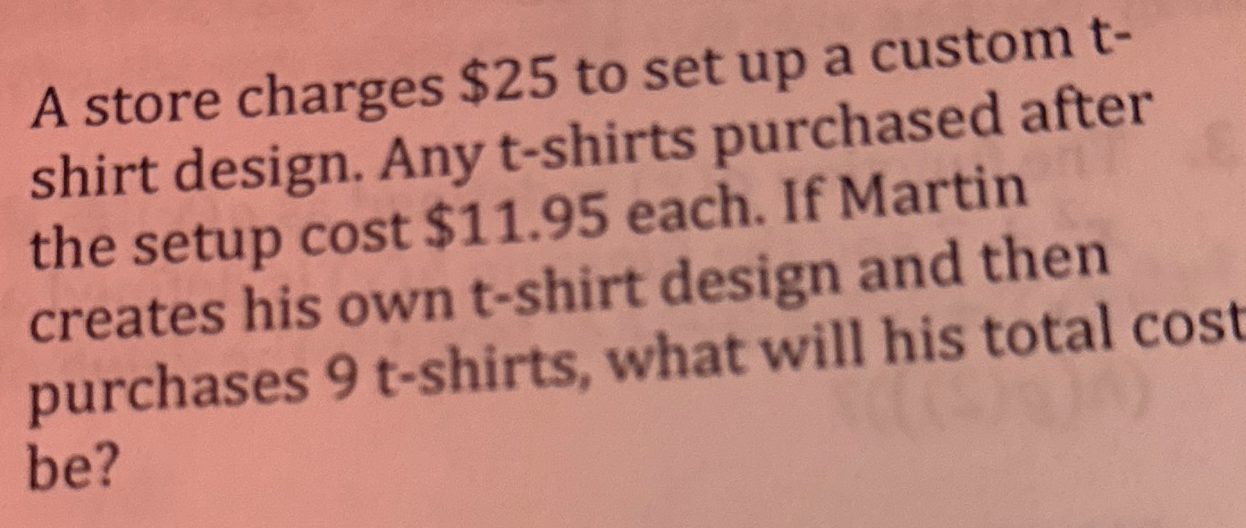 A store charges $25 to set up a custom t- shirt design.