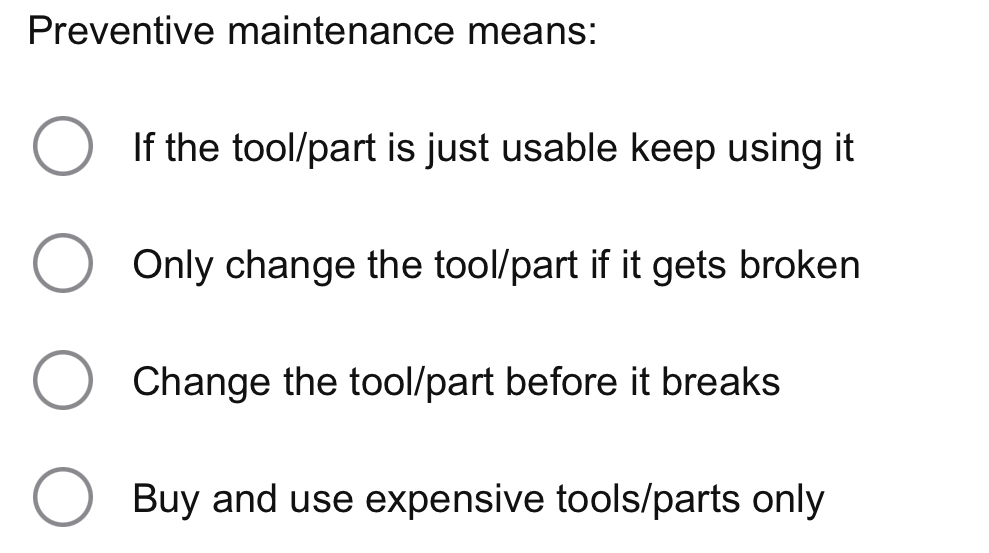 Preventive maintenance means: If the tool/part is just usable keep using it