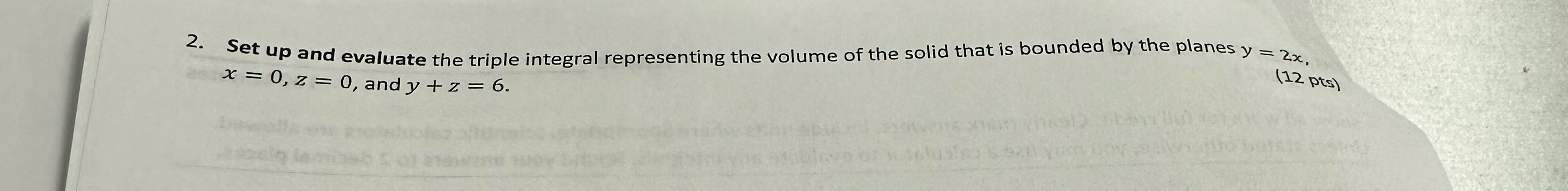 2. Set up and evaluate the triple integral representing the volume of