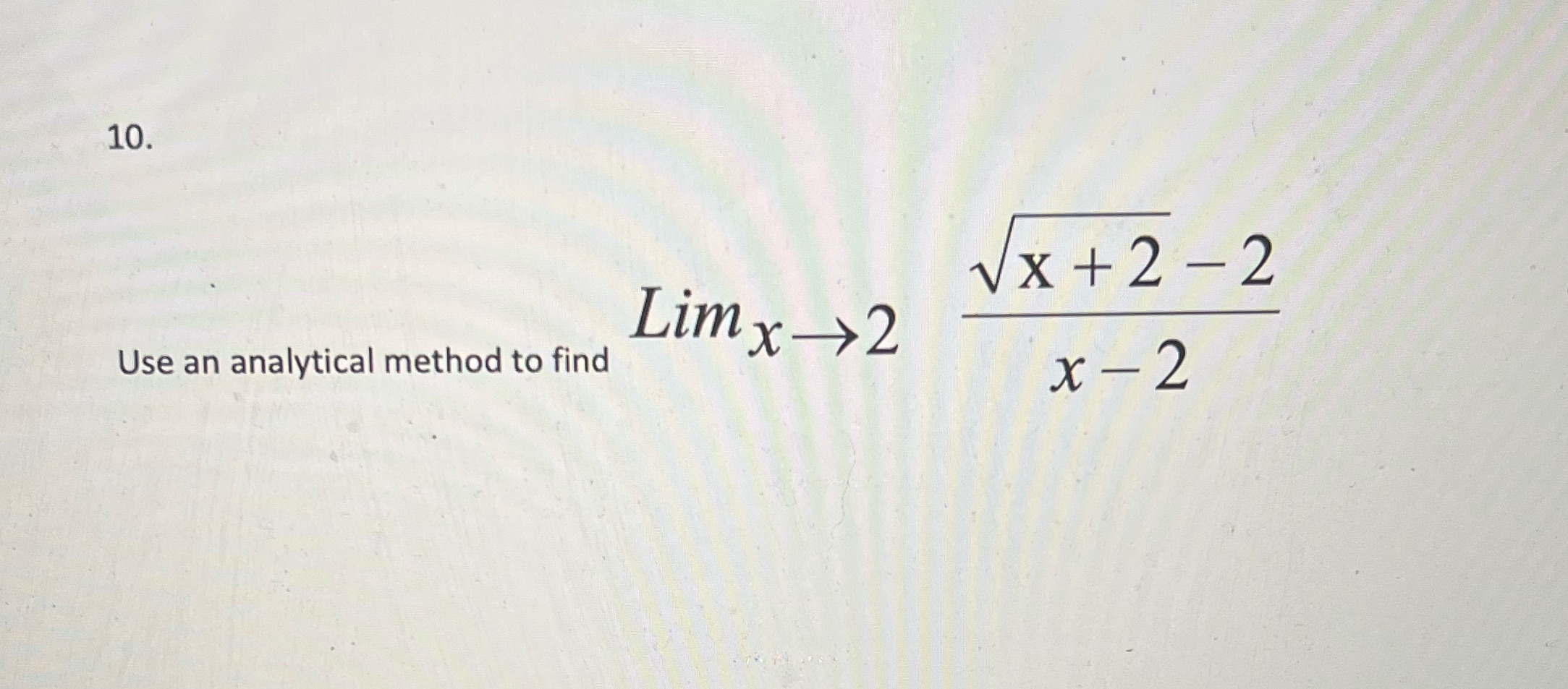 10 10. x+2-2 Use an analytical method to find Lim x 2