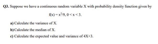 Q3. Suppose we have a continuous random variable X with probability density