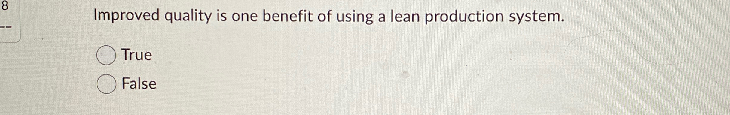 8 ! Improved quality is one benefit of using a lean production