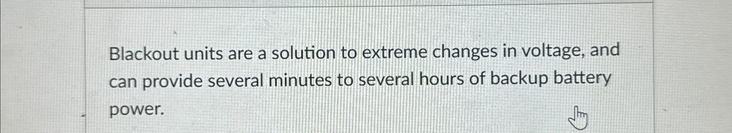 Blackout units are a solution to extreme changes in voltage, and can