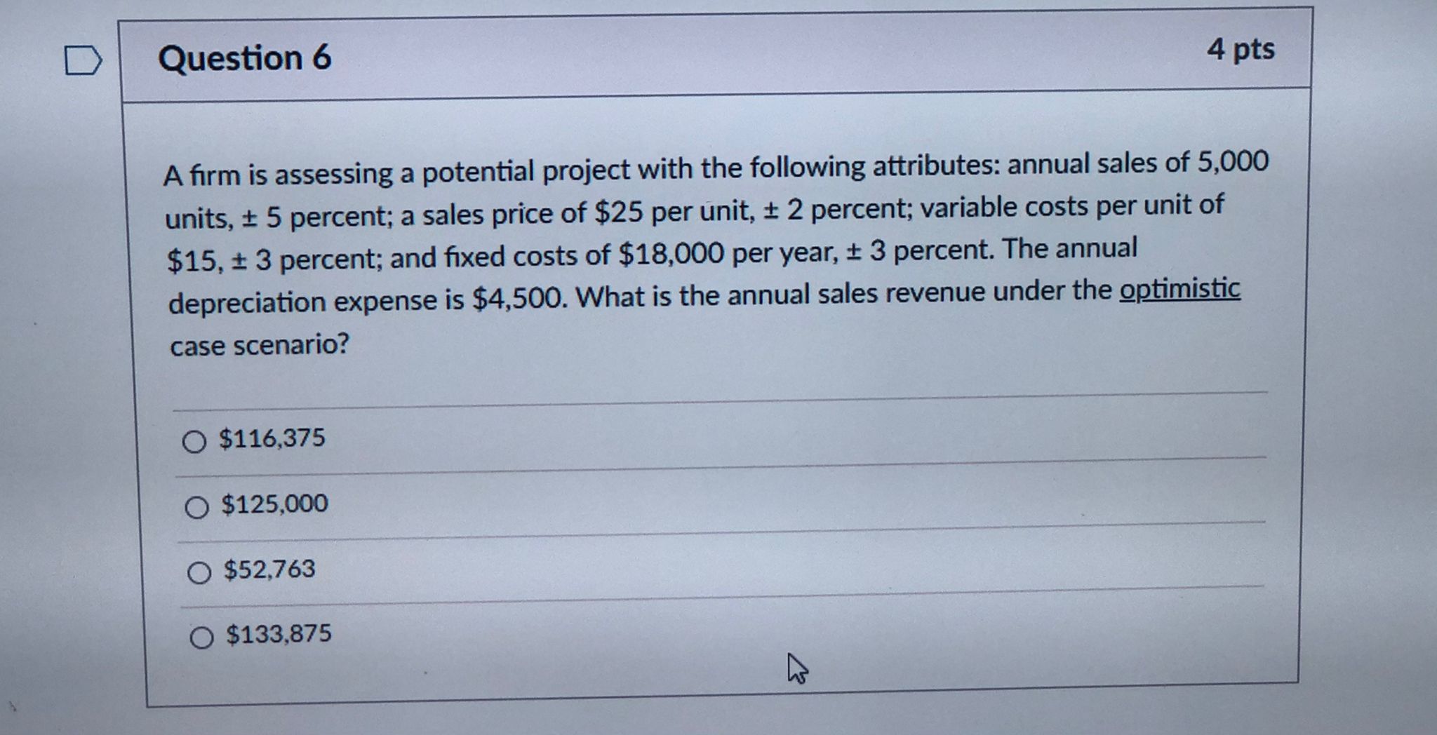 Question 6 4 pts A firm is assessing a potential project with