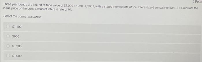 1 Point Three year bonds are issued at face value of $1,000