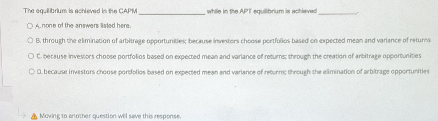 The equilibrium is achieved in the CAPM while in the APT equilibrium