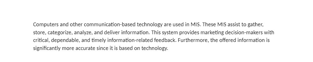 Computers and other communication-based technology are used in MIS. These MIS assist