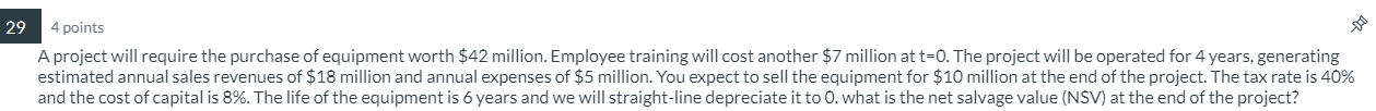 29 4 points A project will require the purchase of equipment worth
