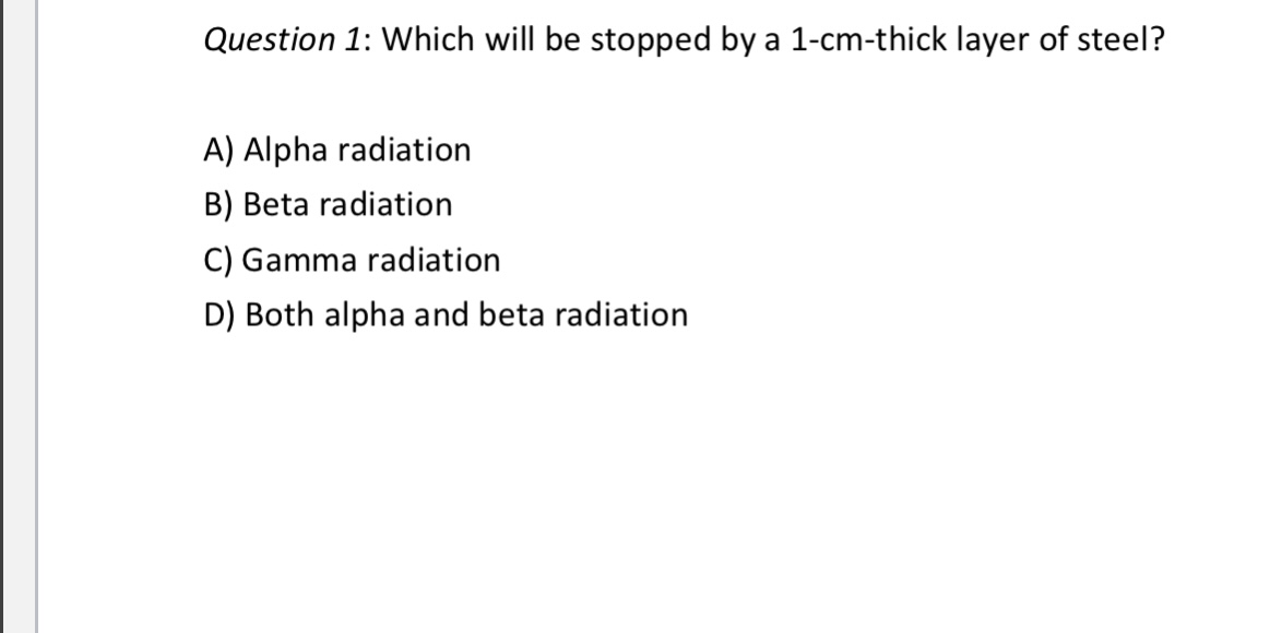 Question 1: Which will be stopped by a 1-cm-thick layer of steel?