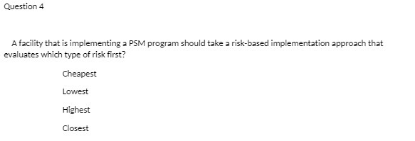 Question 4 A facility that is implementing a PSM program should take