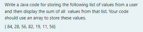Write a Java code for storing the following list of values from