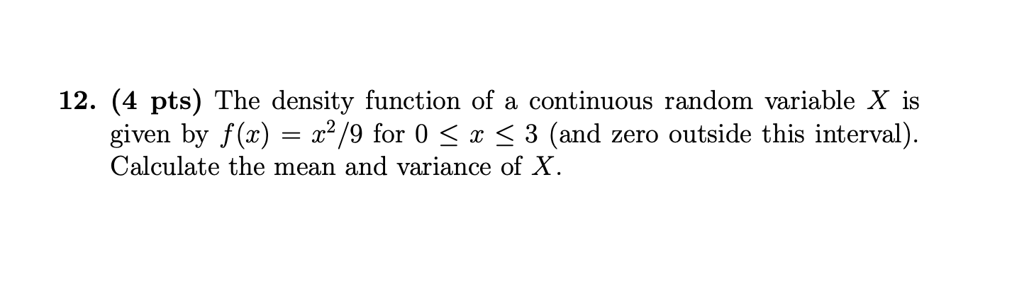 12. (4 pts) The density function of a continuous random variable X