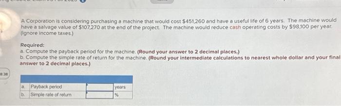8.38 A Corporation is considering purchasing a machine that would cost $451,260