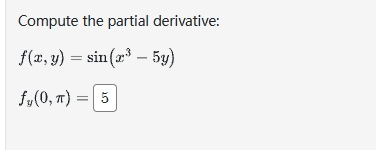 Compute the partial derivative: f(x, y) = sin(x-5y) fy(0,T) = 5