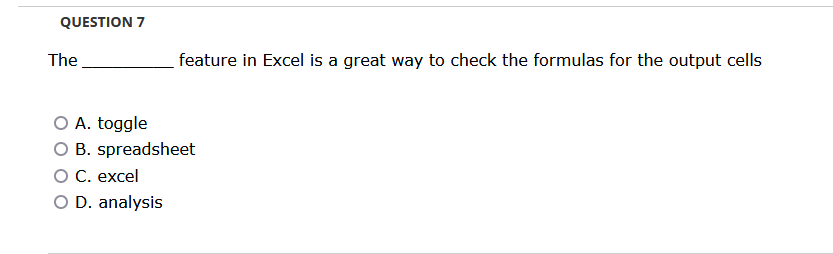 QUESTION 7 The O A. toggle feature in Excel is a great