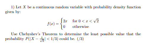 1) Let X be a continuous random variable with probability density function