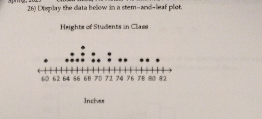26) Display the data below in a stem-and-leaf plot. Heights of Students