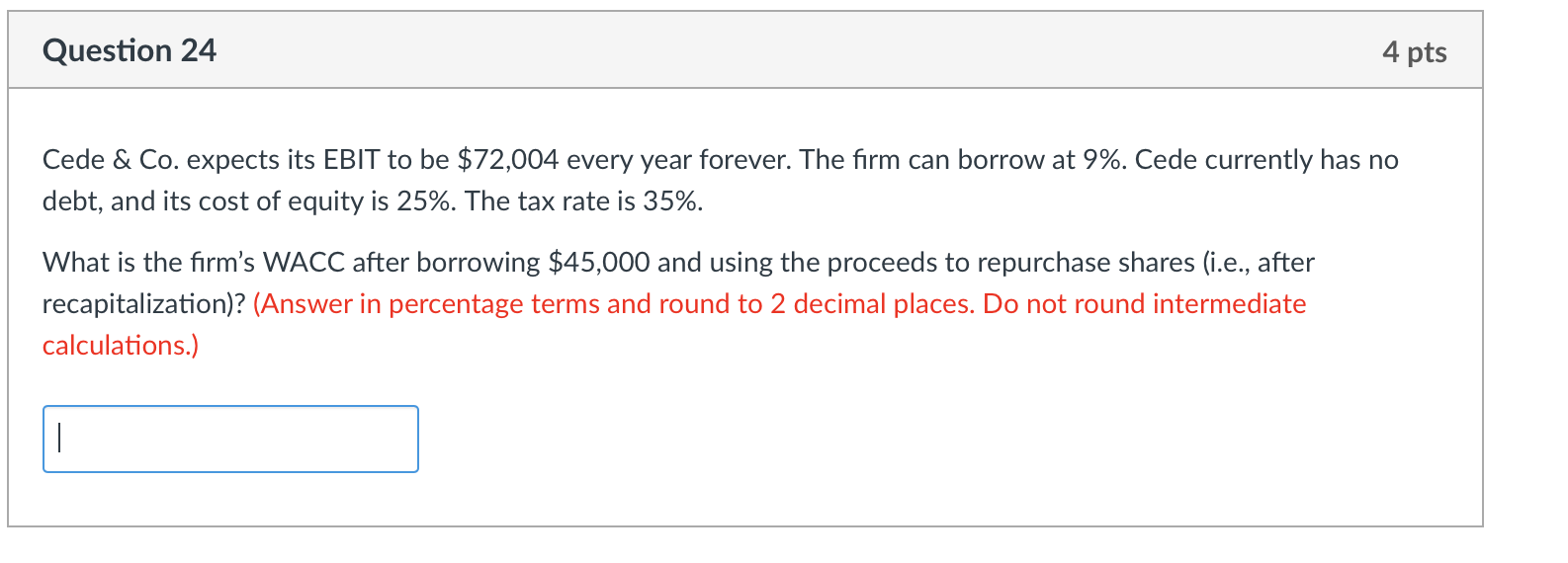 Question 24 4 pts Cede & Co. expects its EBIT to be