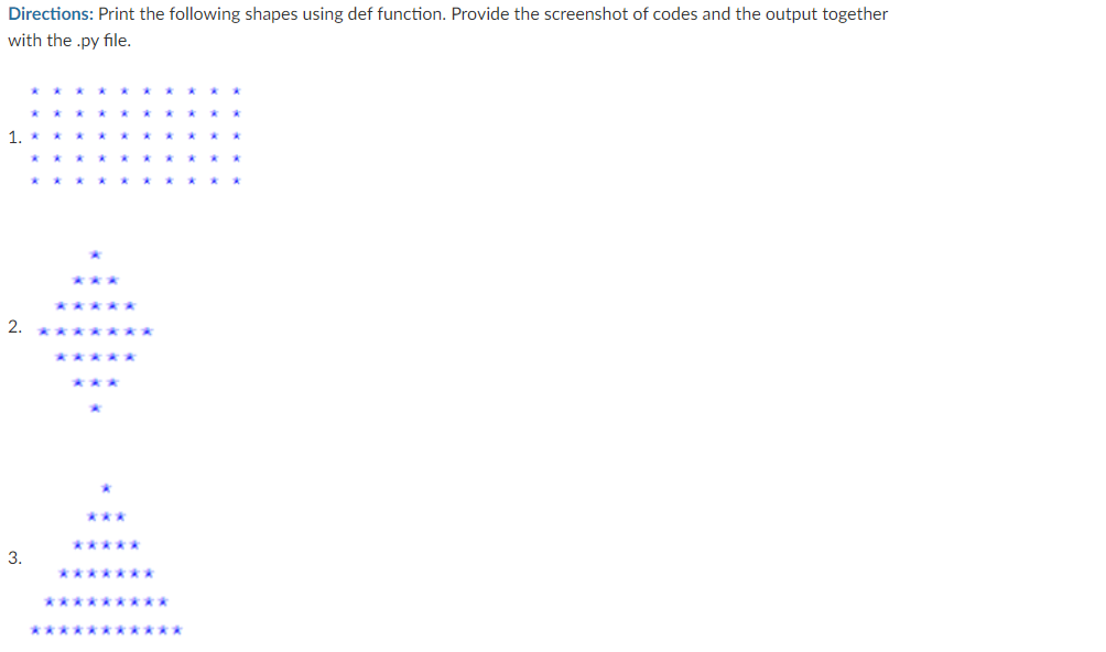 Directions: Print the following shapes using def function. Provide the screenshot of