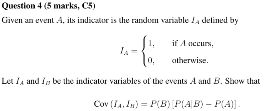Question 4 (5 marks, C5) Given an event A, its indicator is