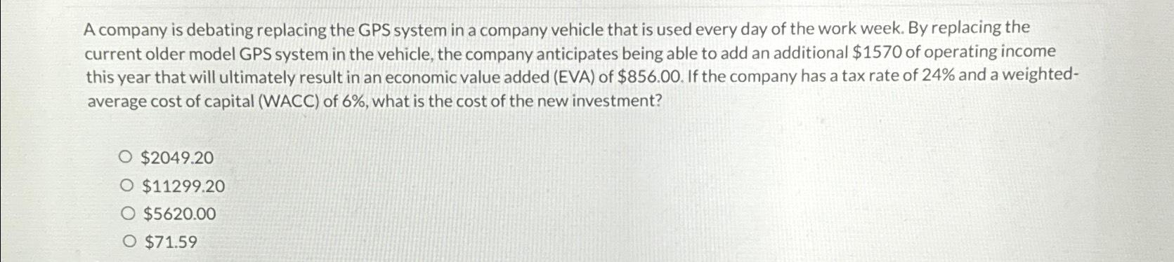 A company is debating replacing the GPS system in a company vehicle
