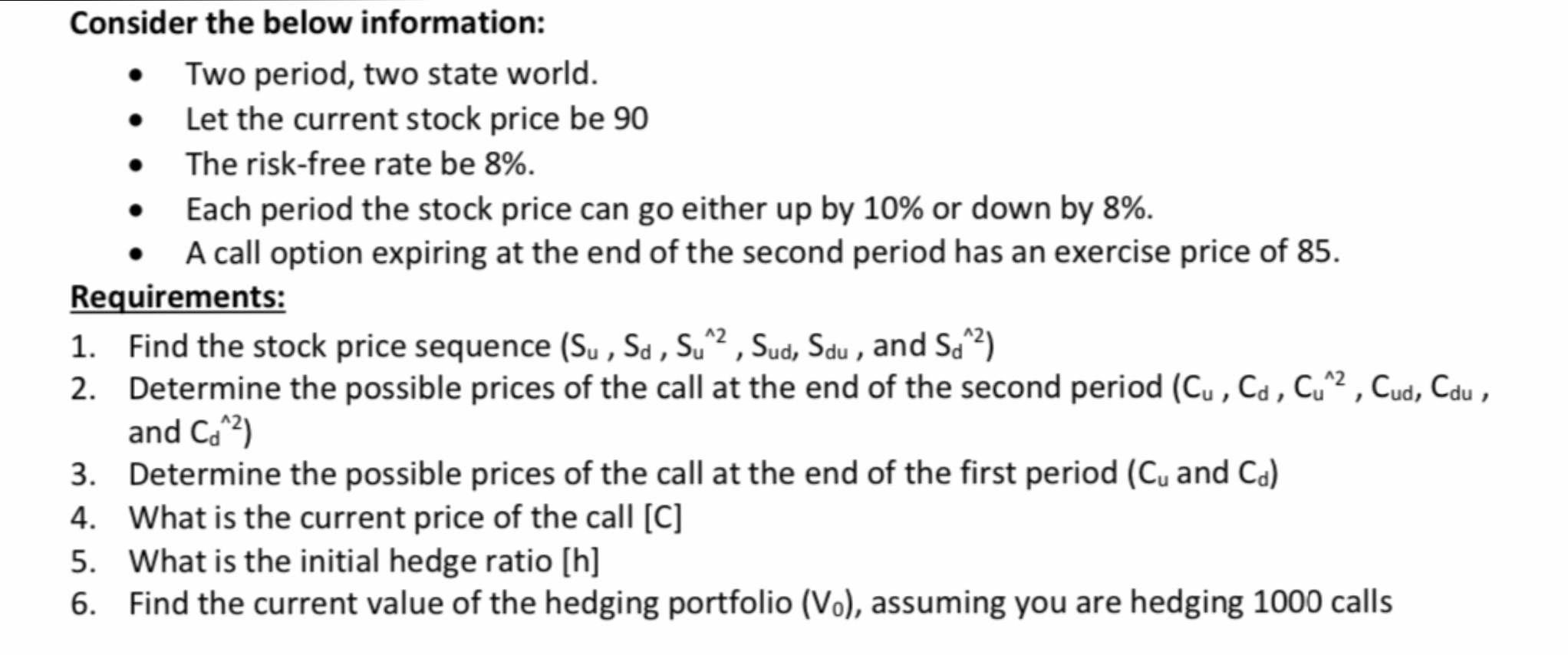 Consider the below information: Two period, two state world. Let the current