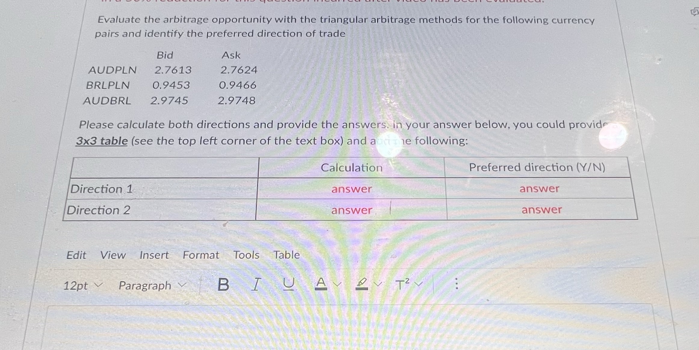 Evaluate the arbitrage opportunity with the triangular arbitrage methods for the following