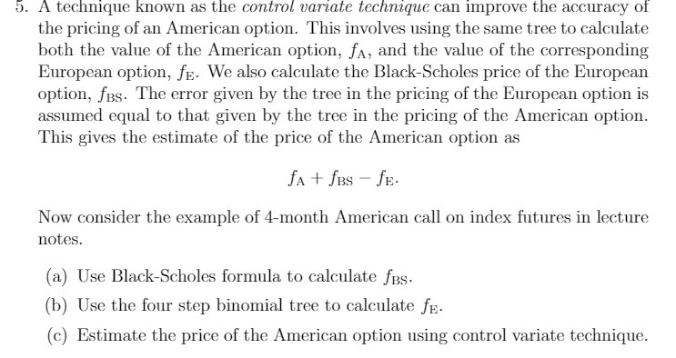 5. A technique known as the control variate technique can improve the
