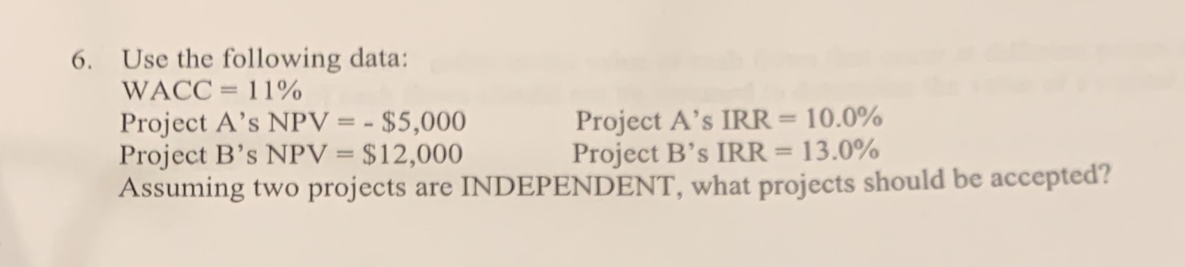 6. Use the following data: WACC = 11% Project A's NPV =