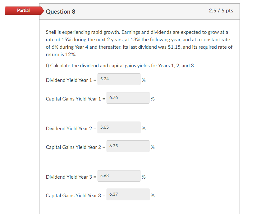 Partial Question 8 2.5/5 pts Shell is experiencing rapid growth. Earnings and