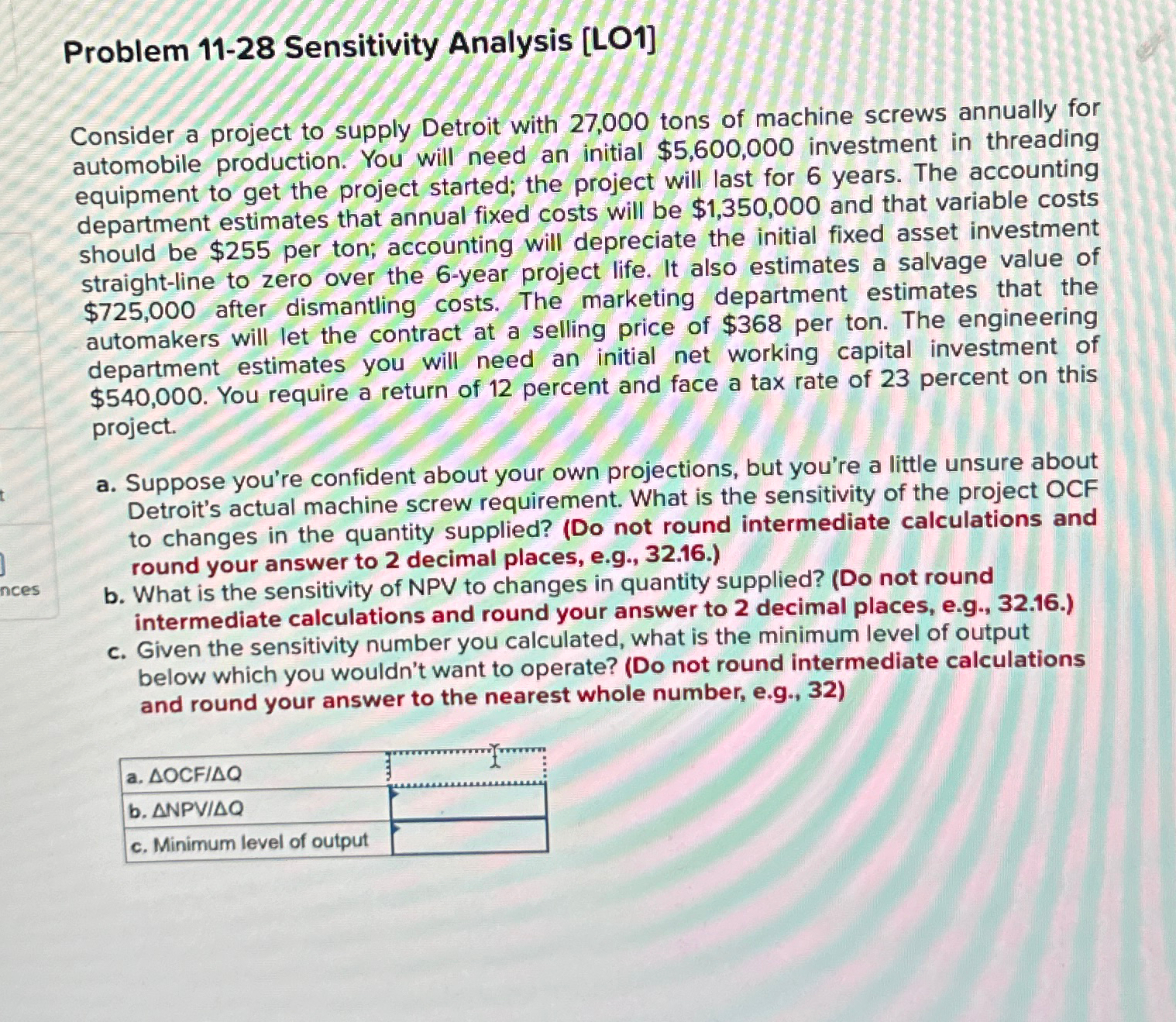 ences Problem 11-28 Sensitivity Analysis [LO1] Consider a project to supply Detroit