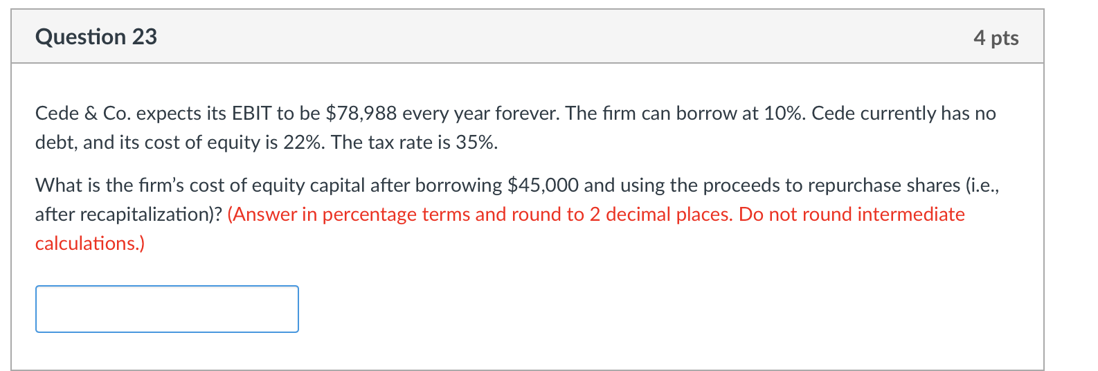 Question 23 4 pts Cede & Co. expects its EBIT to be