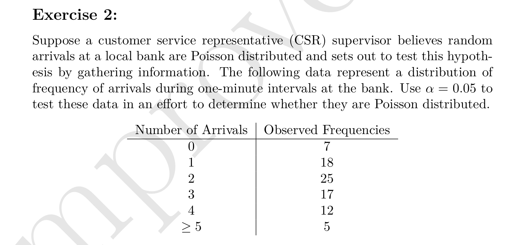 Exercise 2: Suppose a customer service representative (CSR) supervisor believes random arrivals