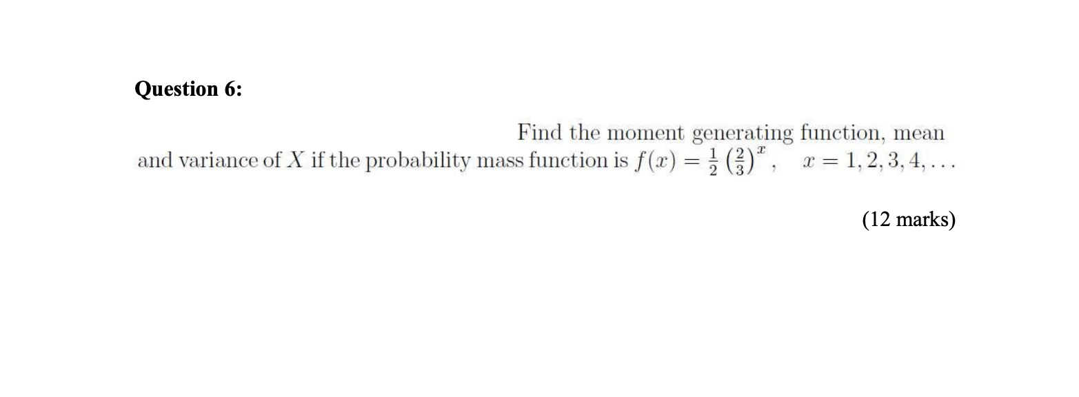 Question 6: Find the moment generating function, mean and variance of X
