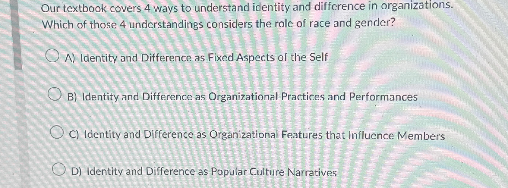 Our textbook covers 4 ways to understand identity and difference in organizations.