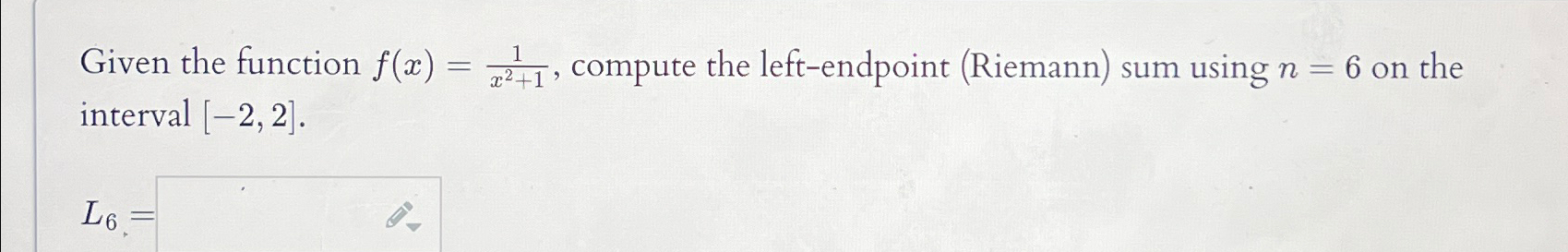 Given the function f(x)=1, compute the left-endpoint (Riemann) sum using n interval